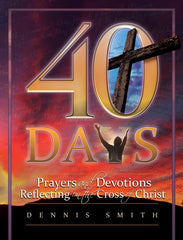 40 Days: Prayers and Devotions Reflecting on the Cross of Christ (Book 5)